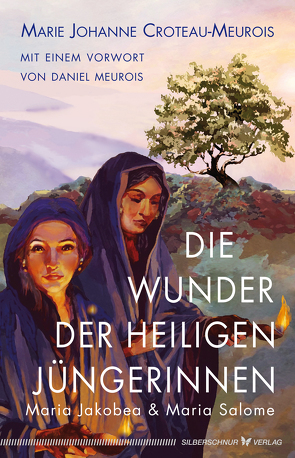 Die Wunder der heiligen Jüngerinnen Maria Jakobea und Maria Salome von Croteau-Meurois,  Marie Johanne