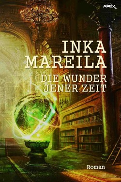 DIE WUNDER JENER ZEIT von Mareila,  Inka