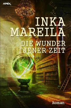 DIE WUNDER JENER ZEIT von Mareila,  Inka