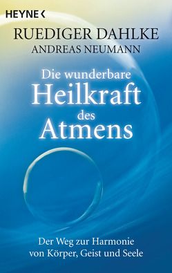 Die wunderbare Heilkraft des Atmens von Dahlke,  Ruediger, Neumann,  Andreas