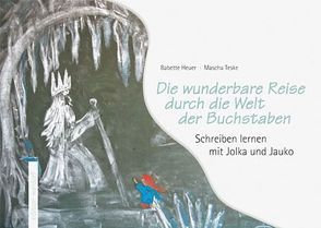 Die wunderbare Reise durch die Welt der Buchstaben von Heuer,  Babette, Teske,  Mascha