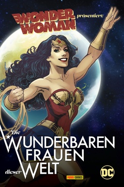 Wonder Woman präsentiert: Die wunderbaren Frauen dieser Welt von Anderson,  Laurie Halse, Donovan,  Natasha, Hahn,  Claudia, Paige,  Danielle, Son M., Sorell,  Traci, u.a., Williams,  Brittney, Zerrougui,  Safiya