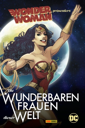 Wonder Woman präsentiert: Die wunderbaren Frauen dieser Welt von Anderson,  Laurie Halse, Donovan,  Natasha, Hahn,  Claudia, Paige,  Danielle, Son M., Sorell,  Traci, u.a., Williams,  Brittney, Zerrougui,  Safiya