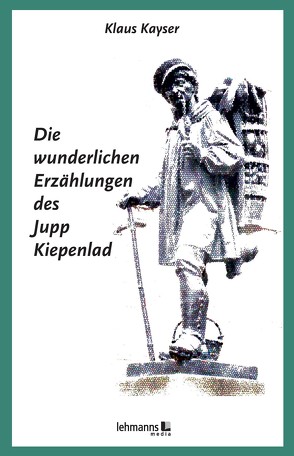 Die wunderlichen Erzählungen des Jupp Kiepenlad von Kayser,  Klaus