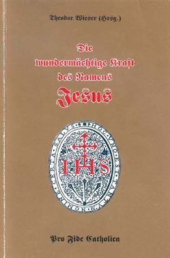 Die wundermächtige Kraft des Namens Jesus von Ebner,  Karl, Schmid,  Anton, Wieser,  Theodor