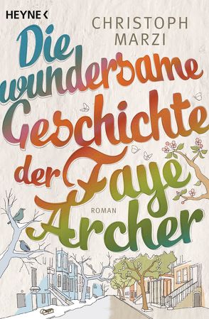 Die wundersame Geschichte der Faye Archer von Marzi,  Christoph