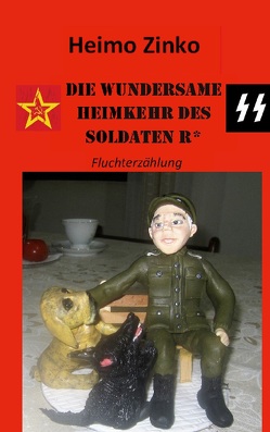 DIE WUNDERSAME HEIMKEHR DES SOLDATEN R* von Zinko,  Heimo