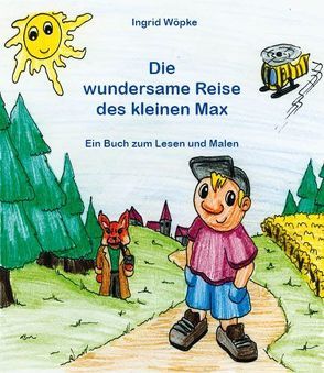 Die wundersame Reise des kleinen Max von Wöpke,  Ingrid, Wöpke,  Sascha