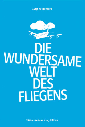 Die wundersame Welt des Fliegens von Schnitzler,  Katja