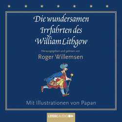 Die wundersamen Irrfahrten des William Lithgow von Lithgow,  William, Willemsen,  Roger