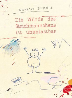 Die Würde des Strichmännchens ist unantastbar von Schlote,  Wilhelm