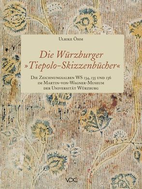 Die Würzburger „Tiepolo-Skizzenbücher“. Die Zeichnungsalben WS 134, 135 und 136 im Martin-von-Wagner-Museum der Universität Würzburg von Kummer,  Stefan, Öhm,  Ulrike