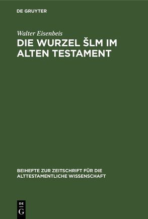 Die Wurzel Šlm im Alten Testament von Eisenbeis,  Walter