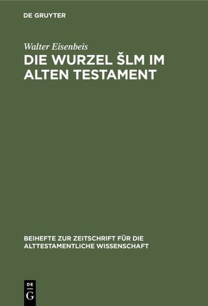 Die Wurzel Šlm im Alten Testament von Eisenbeis,  Walter