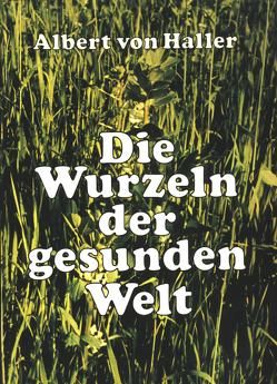 Die Wurzeln der gesunden Welt II von Haller,  Wolfgang von