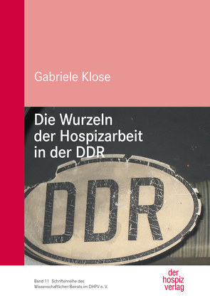 Die Wurzeln der Hospizarbeit in der DDR von Klose,  Gabriele