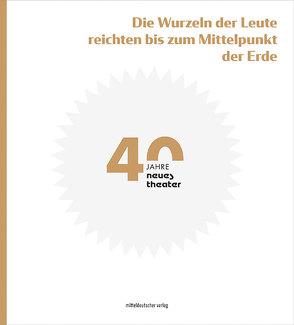 »Die Wurzeln der Leute reichten bis zum Mittelpunkt der Erde« von Denkewitz,  Katrin, Laages,  Michael, neues theater halle