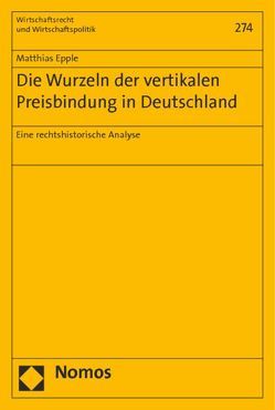 Die Wurzeln der vertikalen Preisbindung in Deutschland von Epple,  Matthias