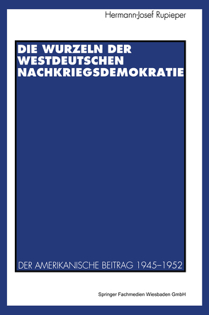 Die Wurzeln der westdeutschen Nachkriegsdemokratie von Rupieper,  Hermann-Josef