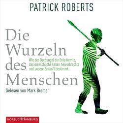 Die Wurzeln des Menschen von Bremer,  Mark, Roberts,  Patrick, Vogel,  Sebastian