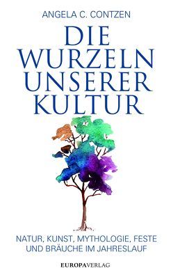 Die Wurzeln unserer Kultur von Contzen,  Angela C.