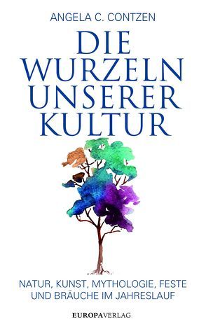 Die Wurzeln unserer Kultur von Contzen,  Angela C.