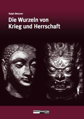 Die Wurzeln von Krieg und Herrschaft von Metzner,  Ralph