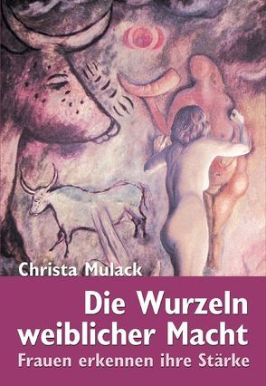 Die Wurzeln weiblicher Macht von Mulack,  Christa