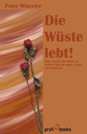 Die Wüste lebt von Siegrist,  Nicole, Winzeler,  Peter