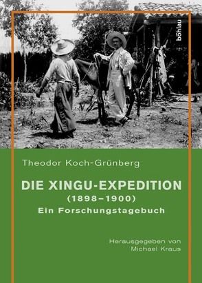 Die Xingu-Expedition (1898-1900) von Koch Grünberg,  Theodor, Kraus,  Michael