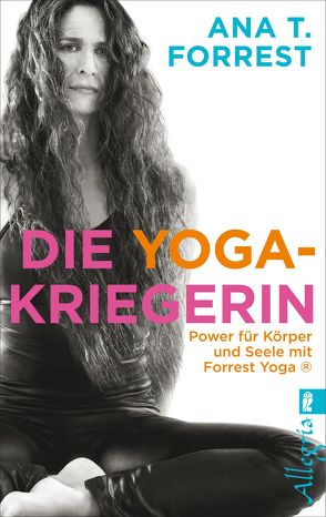 Die Yoga-Kriegerin von Forrest,  Ana T., Schreiner,  Claudia