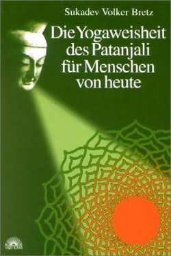 Die Yogaweisheit des Patanjali für Menschen von heute von Bretz,  Sukadev V