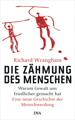 Die Zähmung des Menschen von Neubauer,  Jürgen, Wrangham,  Richard