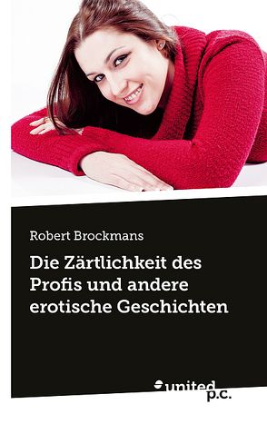 Die Zärtlichkeit des Profis und andere erotische Geschichten von Brockmans,  Robert