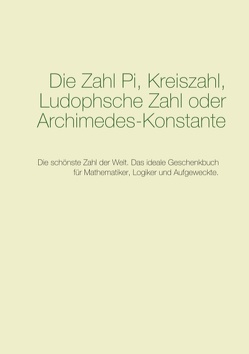 Die Zahl Pi, Kreiszahl, Ludophsche Zahl oder Archimedes-Konstante von Pi,  Anonymus