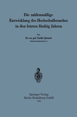 Die zahlenmäßige Entwicklung des Hochschulbesuches in den letzten fünfzig Jahren von Quetsch,  Cäcilie