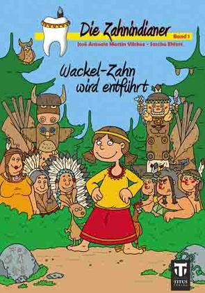 Die Zahnindianer – Band 1 von Ehlert,  Sascha, Martin Vilchez,  José A