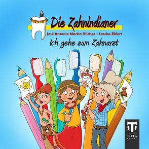 Die Zahnindianer – Titus Mini 9 – Ich gehe zum Zahnarzt von Ehlert,  Sascha, Martin Vilchez,  José A