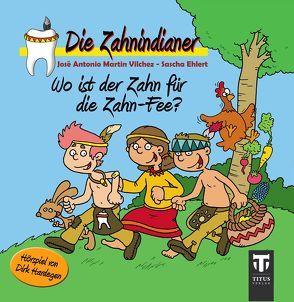 Die Zahnindianer – Wo ist der Zahn für die Zahn-Fee von Ehlert,  Sascha, Hardegen,  Dirk, Martin Vilchez,  José A, Marx,  Christiane