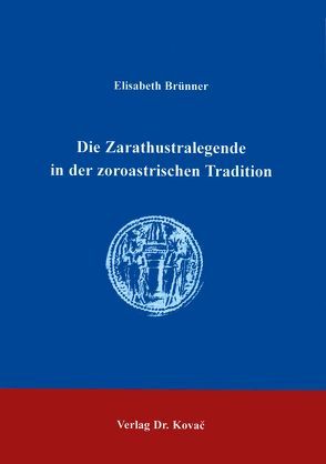 Die Zarathustralegende in der zoroastrischen Tradition von Brünner,  Elisabeth