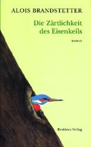 Die Zärtlichkeit des Eisenkeils von Brandstetter,  Alois