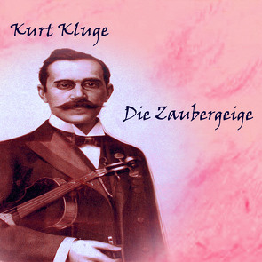 Die Zaubergeige von Kluge,  Kurt, Kohfeldt,  Christian, Schmidt,  Hans Jochim