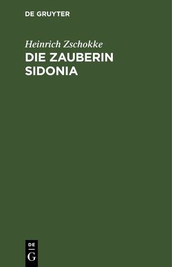 Die Zauberin Sidonia von Zschokke,  Heinrich