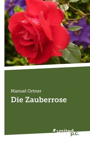 Die Zauberrose von Ortner,  Manuel