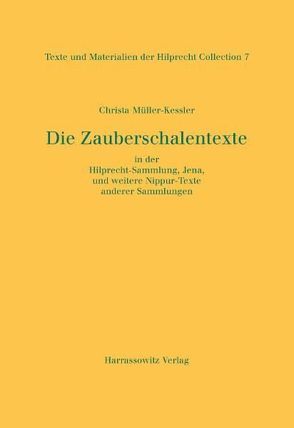 Die Zauberschalentexte in der Hilprecht-Sammlung, Jena, und weitere Nippur-Texte anderer Sammlungen von Müller-Kessler,  Christa