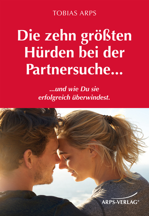 Die zehn größten Hürden bei der Partnersuche… von Tobias ,  Arps