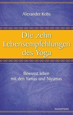 Die zehn Lebensempfehlungen des Yoga von Kobs,  Alexander