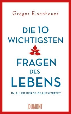 Die zehn wichtigsten Fragen des Lebens in aller Kürze beantwortet von Eisenhauer,  Gregor