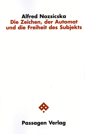 Die Zeichen, der Automat und die Freiheit des Subjekts von Nozsicska,  Alfred