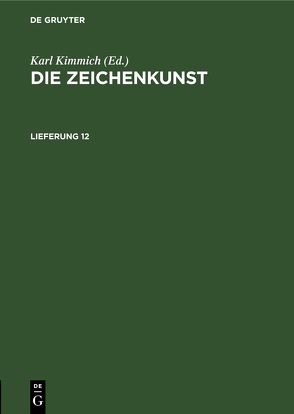 Die Zeichenkunst / Die Zeichenkunst. Lieferung 12 von Kimmich,  Karl